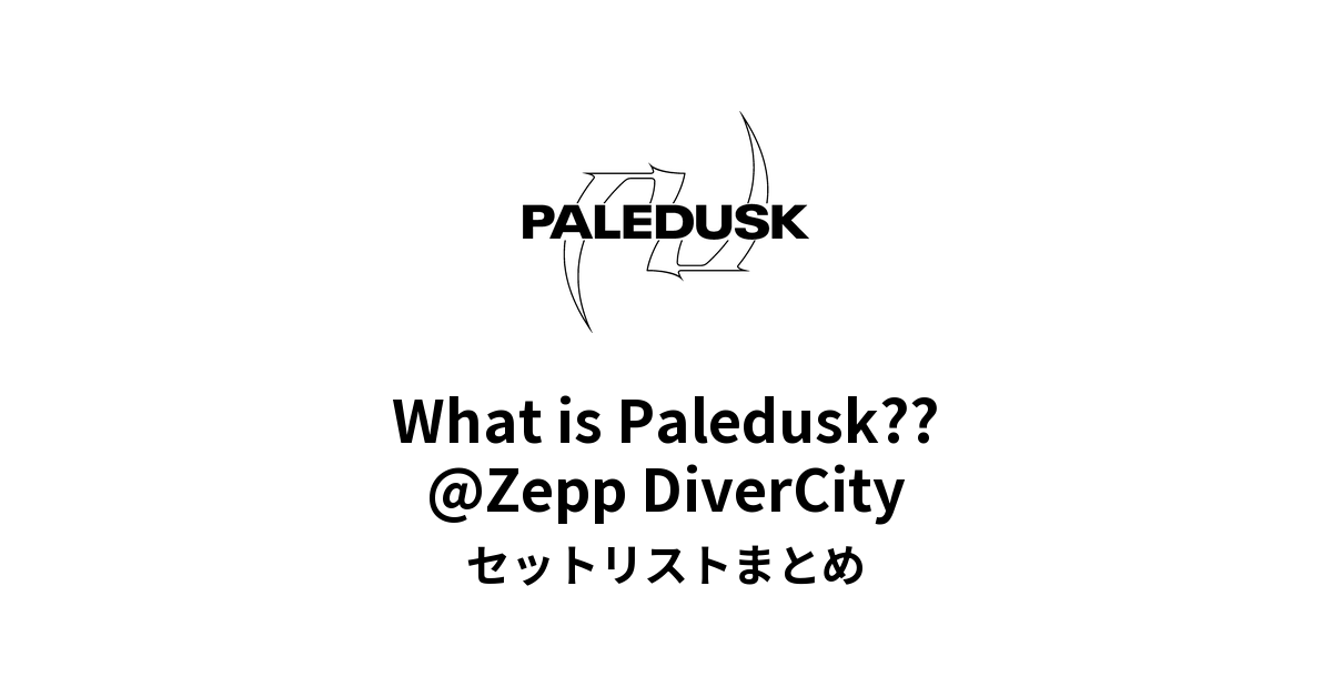 Paledusk What is Paledusk??セットリスト | Zepp DiverCity